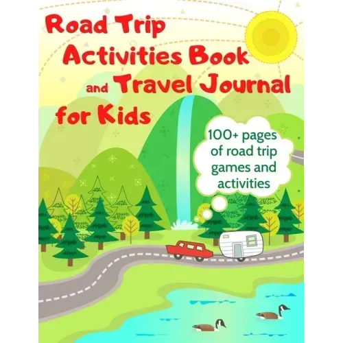 Road Trip Activities Book and Travel Journal for Kids. 100+ Pages of Road Trip Games and Activities