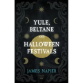 Yule, Beltane, and Halloween Festivals (Folklore History Series)