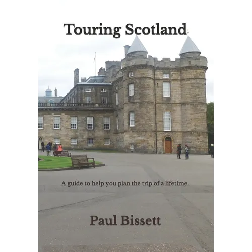 Touring Scotland: A guide to help you plan the trip of a lifetime