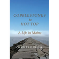 Cobblestones to Hot Top: A Life in Maine