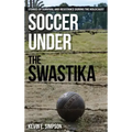 Soccer under the Swastika: Stories of Survival and Resistance during the Holocaust
