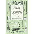 Botany for Gardeners - With Chapters on Plant Structure, Plant Breeding and the Life of the Germinating Seedling