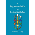 A Beginners Guide to Living Kabbalah