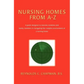 Nursing Homes from A-Z: A Guide Designed to Educate Residents and Family Members in Navigating the Complex Environment of a Nursing Home