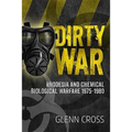 Dirty War: Rhodesia and Chemical Biological Warfare 1975-1980