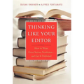 Thinking Like Your Editor: How to Write Great Serious Nonfiction and Get It Published