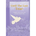 Until The Last Tear: A Daughter's Journey Of Loss, Grief, And Rediscovering Her Faith
