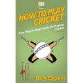 How To Play Cricket: Your Step-By-Step Guide To Playing Cricket