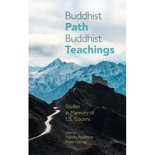 Buddhist Path, Buddhist Teachings: Studies in Memory of L.S. Cousins