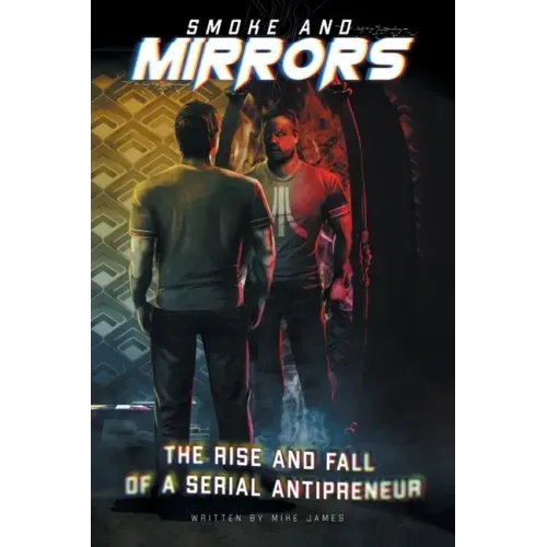 Smoke and Mirrors: The Rise and Fall of a Serial Antipreneur