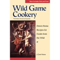 Wild Game Cookery: Down-Home Recipes for Foods from the Wild
