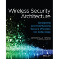 Wireless Security Architecture: Designing and Maintaining Secure Wireless for Enterprise