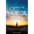 Journey to HEALING: A Mother's Guide to Navigating Child Loss