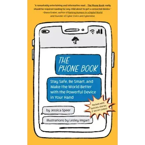 The Phone Book: Stay Safe, Be Smart, and Make the World Better with the Powerful Device in Your Hand