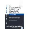 El Diccionario Sobre Los Demonios - Vol. 2: Una Exposición de Prácticas Culturales, Símbolos, Mitos Y Doctrina Luciferina