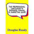 The Professional Cartoonist's Business Manual & Marketing Guide