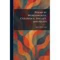 Poems by Wordsworth, Coleridge, Shelley, and Keats