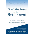 Don't Go Broke in Retirement: A Simple Plan to Build Lifetime Retirement Income