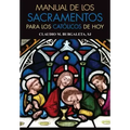 Manual de Los Sacramentos Para Los Católicos de Hoy
