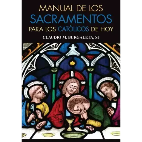 Manual de Los Sacramentos Para Los Católicos de Hoy