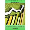 How to Swing Trade Etfs Forex Futures and Stocks for Unlimited High Profits: Best Way to Use the Eod Method for Unlimited High Profits