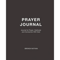 Prayer Journal: Journal for Prayer, Gratitude and Connection With God