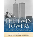 The Twin Towers: The History of New York City's Original World Trade Center