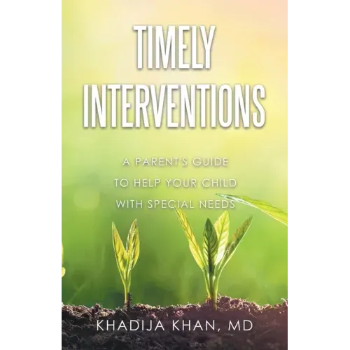 Timely Interventions: A Parent's Guide to Help Your Child with Special Needs