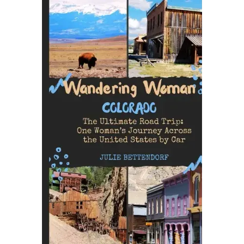 Wandering Woman: Colorado: The Ultimate Road Trip: One Woman's Journey Across the United States by Car