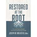 Restored at the Root: Get to the Source of Social, Emotional, and Spiritual Struggle