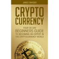 Cryptocurrency: Your 30 Day Beginner's Guide to Becoming an Expert in the Cryptocurrency World