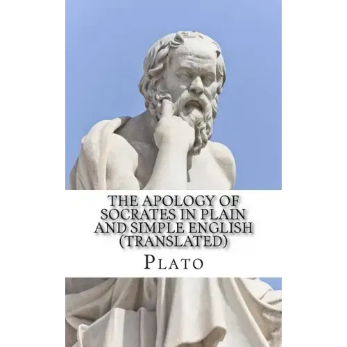 The Apology of Socrates In Plain and Simple English (Translated)