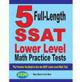 5 Full Length SSAT Lower Level Math Practice Tests: The Practice You Need to Ace the SSAT Lower Level Math Test