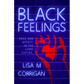 Black Feelings: Race and Affect in the Long Sixties
