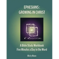 Ephesians: Growing in Christ: A Bible Study Workbook - Five minutes a Day in the Word
