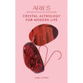 Aries: Crystal Astrology for Modern Life