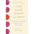The Slow Moon Climbs: The Science, History, and Meaning of Menopause