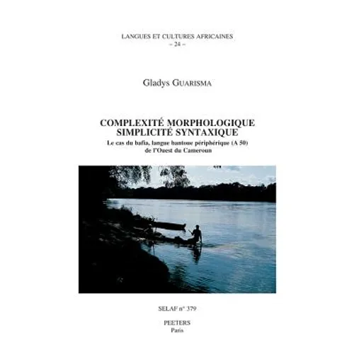 Complexite Morphologique, Simplicite Syntaxique. Le Cas Du Bafia, Langue Bantoue Peripherique (a 50) de l'Ouest Du Cameroun
