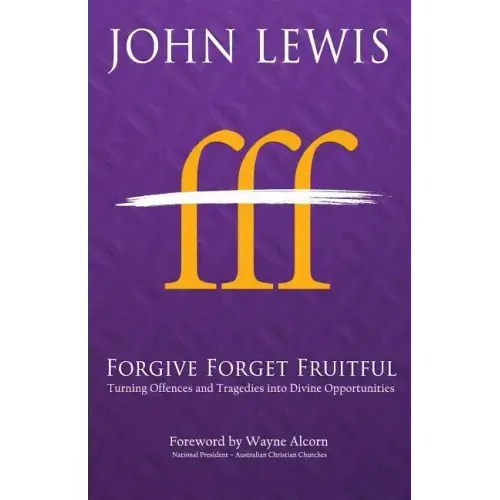 Forgive Forget Fruitful: Turning Offences and Tragedies into Divine Opportunities
