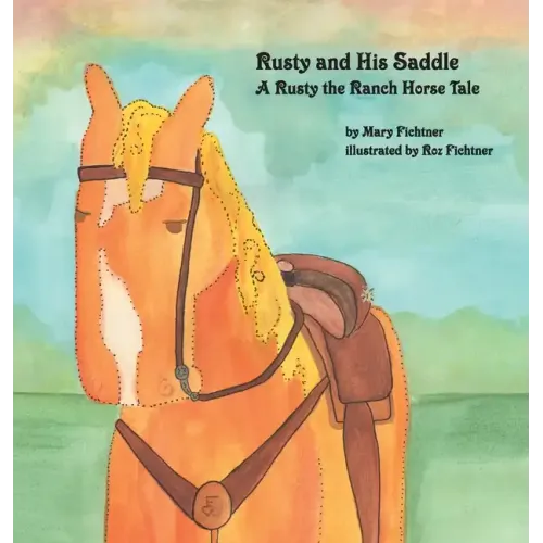 Rusty and His Saddle: A Rusty the Ranch Horse Tale