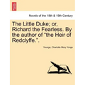 The Little Duke; Or, Richard the Fearless. by the Author of the Heir of Redclyffe..