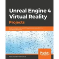 Unreal Engine 4 Virtual Reality Projects