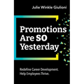 Promotions Are So Yesterday: Redefine Career Development. Help Employees Thrive.