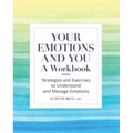 Your Emotions and You: A Workbook: Strategies and Exercises to Understand and Manage Emotions