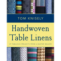 Handwoven Table Linens: 27 Fabulous Projects from a Master Weaver
