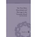 The New Man, Masculinity and Marriage in the Victorian Novel