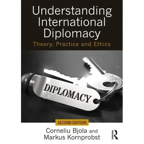 Understanding International Diplomacy: Theory, Practice and Ethics