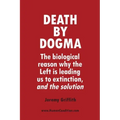 Death by Dogma: The biological reason why the Left is leading us to extinction, and the solution
