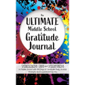 The Ultimate Middle School Gratitude Journal: Thinking Big and Thriving in Middle School with 100 Days of Gratitude, Daily Journal Prompts and Inspira