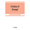 A dialect of Donegal: being the speech of Meenawannia in the parish of Glenties. Phonology and texts